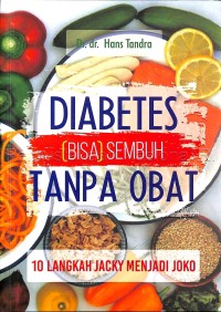 Image of Diabetes (bisa) sembuh tanpa obat : 10 Langkah Jacky Menjadi Joko