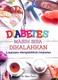 Diabetes masih bisa dikalahkan : 5 rahasia mengalahkan diabetes