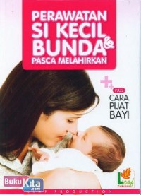 Perawatan Si Kecil dan Bunda Pasca Melahirkan