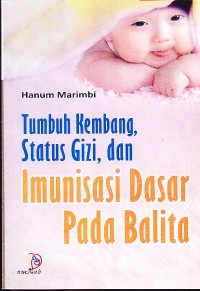 Tumbuh Kembang, Status Gizi, dan Imunisasi Dasar Pada Balita